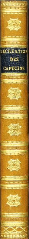 Les recreations des Capucins ou description historique de la vie, que menent les Capucins pendant leurs récréations